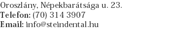 Oroszlány, Népekbarátsága u. 23. Telefon: (70) 314 3907 Email: info@steindental.hu
